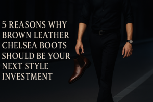 Read more about the article 5 Reasons Why Brown Leather Chelsea Boots SHOULD Be Your Next Style Investment