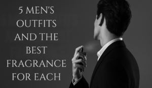 Read more about the article 5 Men’s Outfits and the Best Fragrance for Each