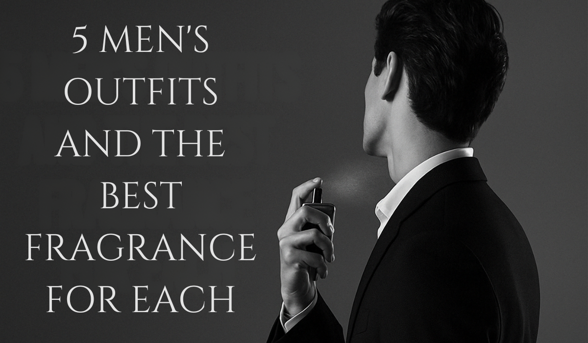 Read more about the article 5 Men’s Outfits and the Best Fragrance for Each